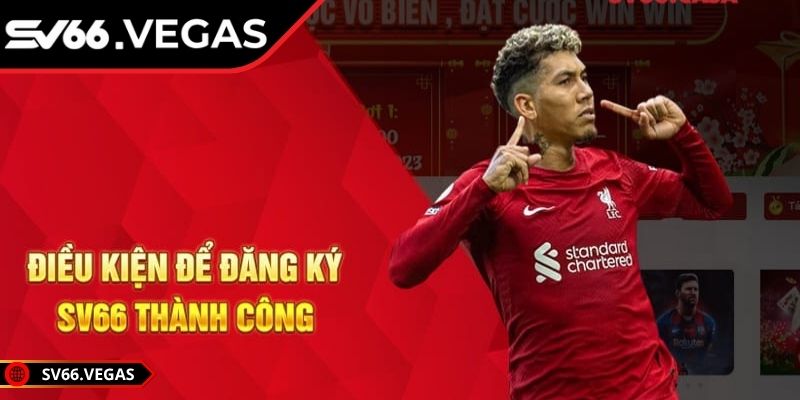 Đăng Ký SV66 1 Những điều kiện để đăng ký SV66