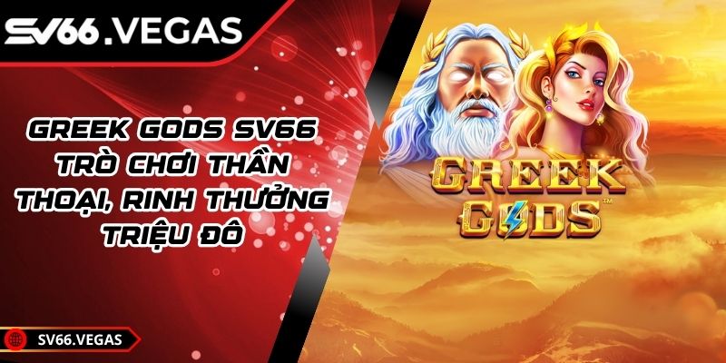 Greek Gods SV66 – Trò Chơi Thần Thoại, Rinh Thưởng Triệu Đô 3 Greek Gods SV66 – Trò Chơi Thần Thoại, Rinh Thưởng Triệu Đô