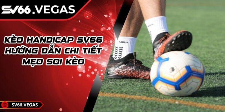 Kèo Handicap SV66 – Hướng Dẫn Chi Tiết Mẹo Soi Kèo 1 Kèo Handicap SV66 – Hướng Dẫn Chi Tiết Mẹo Soi Kèo