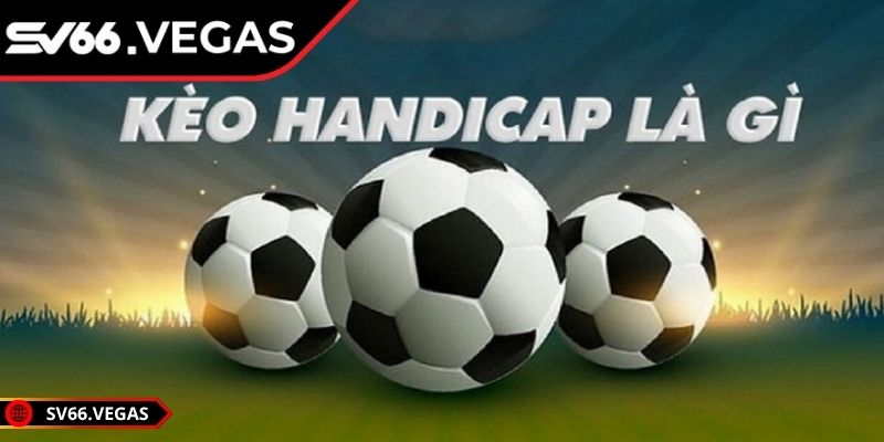 Giới thiệu về kèo handicap SV66