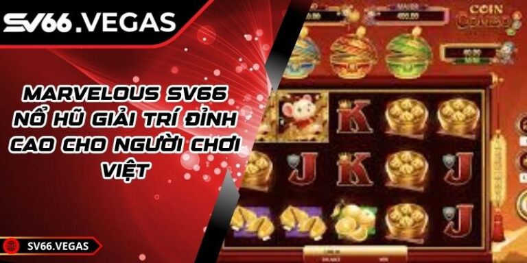 Marvelous SV66 – Nổ Hũ Giải Trí Đỉnh Cao Cho Người Chơi Việt 4 Marvelous SV66 – Nổ Hũ Giải Trí Đỉnh Cao Cho Người Chơi Việt