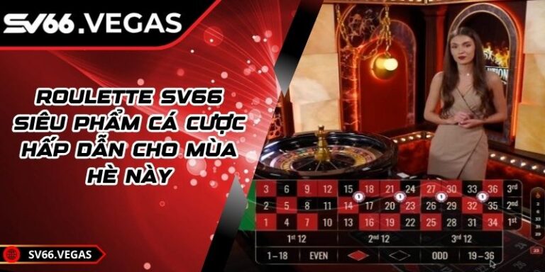 Roulette SV66 - Siêu Phẩm Cá Cược Hấp Dẫn Cho Mùa Hè Này