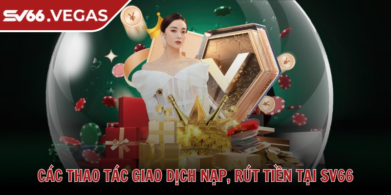 Sv66 Favor 🩷 Nhà Cái Sv66 Vegas - Link Đăng Nhập Sv 66 Uy Tín T10/2025 38 Các thao tác giao dịch nạp, rút tiền tại SV66