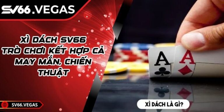 Xì Dách SV66 - Trò Chơi Kết Hợp Cả May Mắn, Chiến Thuật 2 Xì Dách SV66 - Trò Chơi Kết Hợp Cả May Mắn, Chiến Thuật